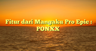  Fitur dari Mangaku Pro Epic : PONXX